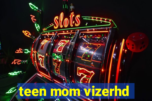 teen mom vizerhd